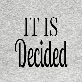 It Is Decided T-Shirt